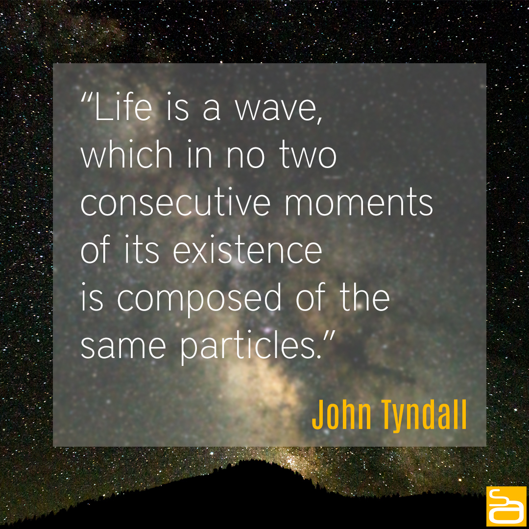 tyndall life is a wave quote
