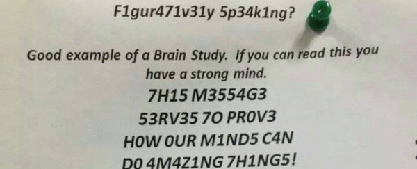 Your ability to read this message reveals something fascinating about the mind