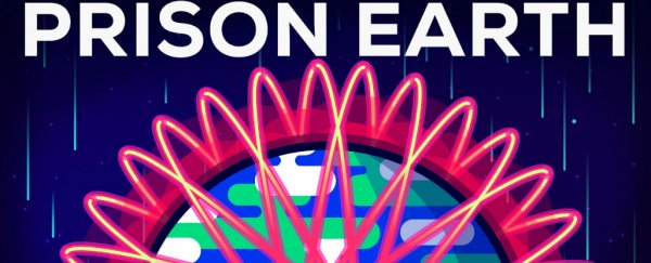 Why Earth is our cosmic prison, and how to escape it