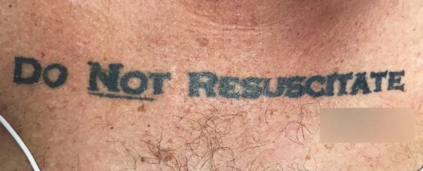 This patient had 'Do Not Resuscitate' tattooed on his chest and doctors didn't know what to do