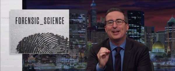 John Oliver just nailed the huge issue with forensic science